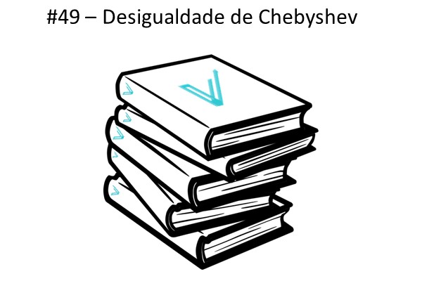 Você conhece a desigualdade de Chebyshev?